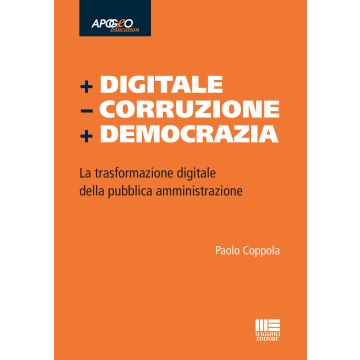 + Digitale - Corruzione + Democrazia. La trasformazione digitale della pubblica amministrazione