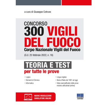 Concorso 300 Vigili del fuoco. Corpo Nazionale Vigili del Fuoco (G.U. 25 febbraio 2022, n. 16). Teoria e test per tutte le prove. Con software di simulazione