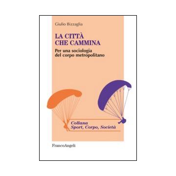 La città che cammina. Per una sociologia del corpo metropolitano