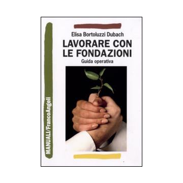Lavorare con le fondazioni. Guida operativa di fundraising