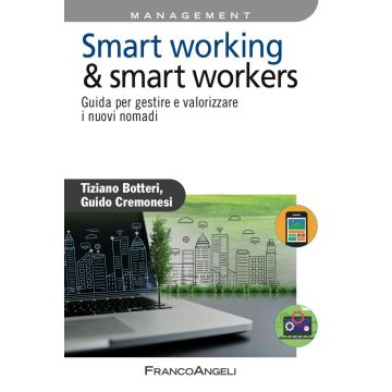 Smart working & smart workers. Guida per gestire e valorizzare i nuovi nomadi