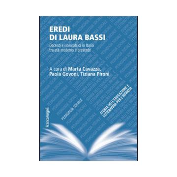 Eredi di Laura Bassi. Docenti e ricercatrici in Italia tra età moderna e presente