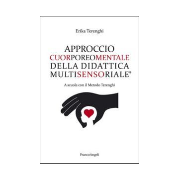 Approccio cuorporeomentale della didattica multisensoriale. A scuola con il metodo Terenghi