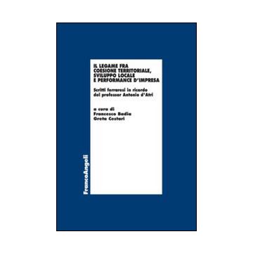Il legame fra coesione territoriale, sviluppo locale e performance d'impresa. Scritti ferraresi in onore del professor Antonio d'Atri