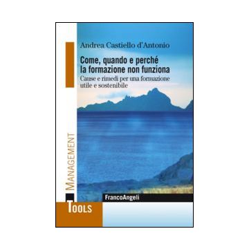 Come, quando e perchè la formazione non funziona. Cause e rimedi per una formazione utile e sostenibile