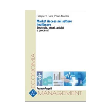 Market access nel settore healthcare. Strategie, attori, attività e processi