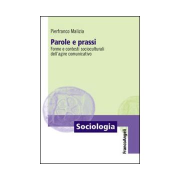 Parole e prassi. Forme e contesti socioculturali dell'agire comunicativo