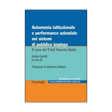 Autonomia istituzionale e performance aziendale nei sistemi di pubblico impiego. Il caso del Friuli Venezia Giulia