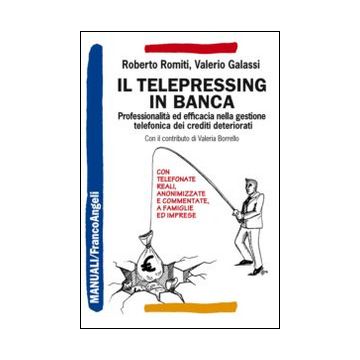 Il telepressing in banca. Professionalità ed efficacia nella gestione telefonica dei crediti deteriorati