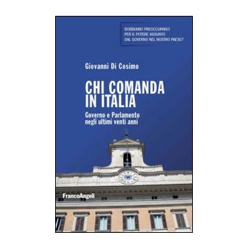 Chi comanda in Italia. Governo e Parlamento negli ultimi vent'anni