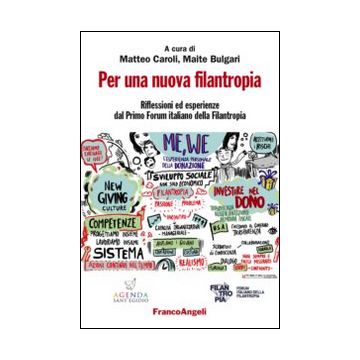 Per una nuova filantropia. Riflessioni ed esperienze dal Primo Forum italiano della filantropia
