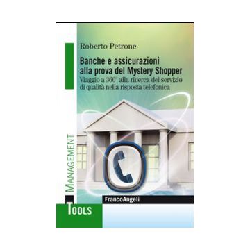 Banche e assicurazioni alla prova del mystery shopper. Viaggio a 360° alla ricerca del servizio di qualità nella risposta telefonica