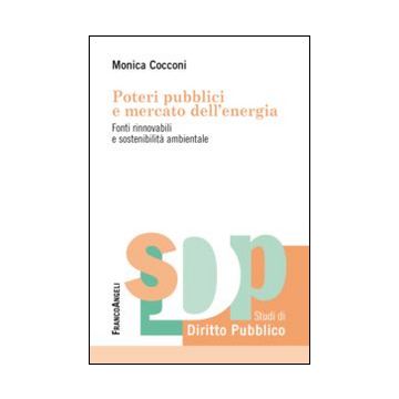 Poteri pubblici e mercato dell'energia. Fonti rinnovabili e sostenibilità ambientale