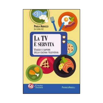 La TV è servita. Viaggi e sapori della cucina televisiva