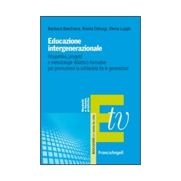 Educazione intergenerazionale. Prospettive, progetti e metodologie didattico-formative per promuovere la solidarietà fra le generazioni