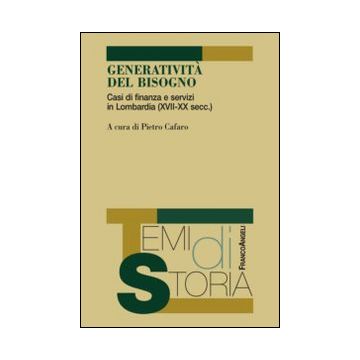 Generatività del bisogno. Casi di finanza e servizi in Lombardia (XVII-XX secc.)