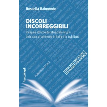 Discoli incorreggibili. Indagine storico-educativa sulle origini delle case di correzione in Italia e in Inghilterra