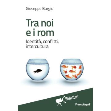 Tra noi e i rom. Identità, conflitti, intercultura
