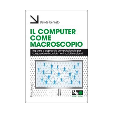 Il computer come macroscopio. Big data e approccio computazionale per comprendere i cambiamenti sociali e culturali