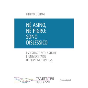 Né asino, né pigro: sono dislessico. Esperienze scolastiche e universitarie di persone con DSA