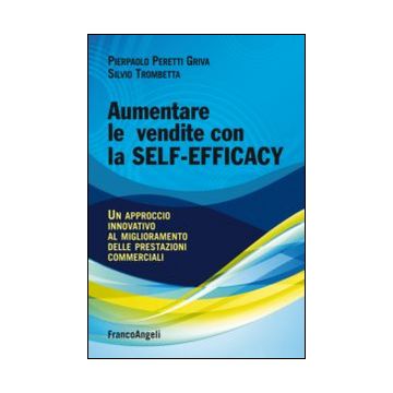 Aumentare le vendite con la self-efficacy. Un approccio innovativo al miglioramento delle prestazioni commerciali