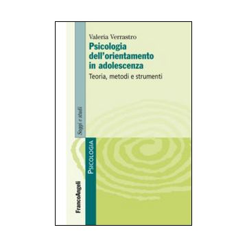 Psicologia dell'orientamento in adolescenza. Teoria, metodi e strumenti