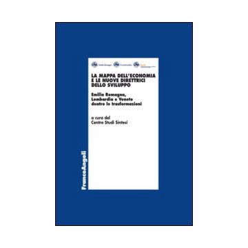 La mappa dell'economia e le nuove direttrici dello sviluppo. Emilia Romagna, Lombardia e Veneto dentro le trasformazioni