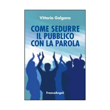 Come sedurre il pubblico con la parola