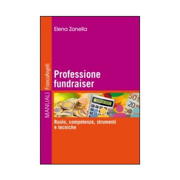 Professione fundraiser. Ruolo, competenze, strumenti e tecniche
