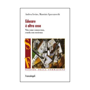 Educare è altra cosa. Vita come conoscenza, scuola con coscienza