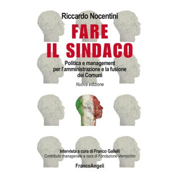 Fare il sindaco. Politica e management per l'amministrazione e la fusione dei comuni