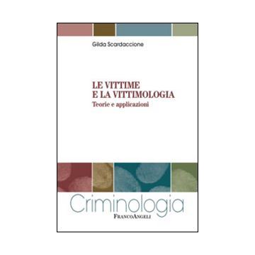 Le vittime e la vittimologia. Teorie e applicazioni