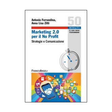 Marketing 2.0 per il no profit. Strategie e comunicazione