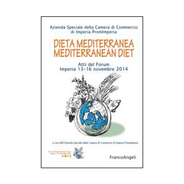 Dieta mediterranea-Mediterranean diet. Atti del Forum Imperia 13-16 novembre 2014. Ediz. bilingue