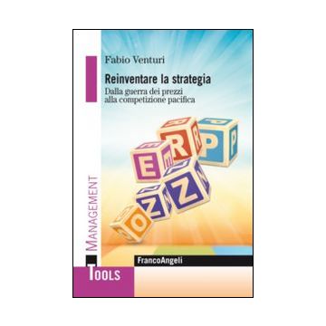 Reinventare la strategia. Dalla guerra dei prezzi alla competizione pacifica