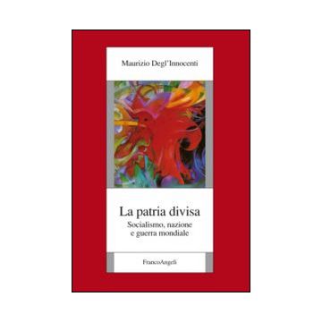 La patria divisa. Socialismo, nazione e guerra mondiale
