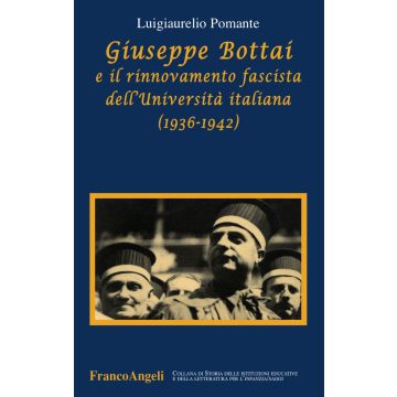 Giuseppe Bottai e il rinnovamento fascista dell'Università italiana (1936-1942)