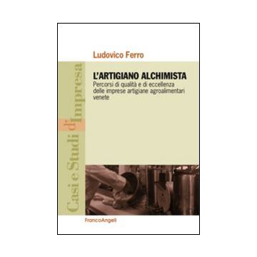 L'artigiano alchimista. Percorsi di qualità e di eccellenza delle imprese artigiane agroalimentari venete
