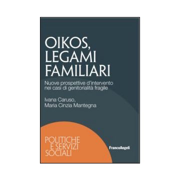Oikos legami familiari. Nuove prospettive d'intervento nei casi di ge nitorialità fragile