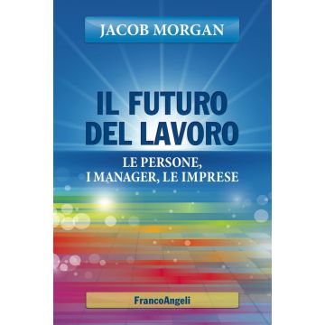 Il futuro del lavoro. Le persone, i manager, le imprese