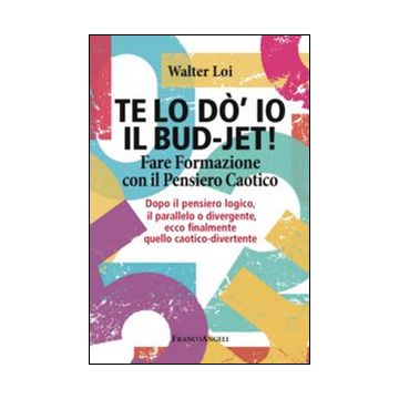 Te lo do' io il bud-jet! Fare formazione con il pensiero caotico. Dopoil pensiero logico, il parallelo o divergente, ecco finalmente quello caotico-divertente