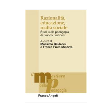 Razionalità, educazione, realtà sociale. Studi sulla pedagogia di Franco Frabboni