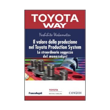 Il valore della produzione nel Toyota Production System. La straordinaria saggezza del monozukuri