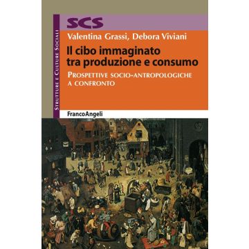 Il cibo immaginato tra produzione e consumo. Prospettive socio-antropologiche a confronto