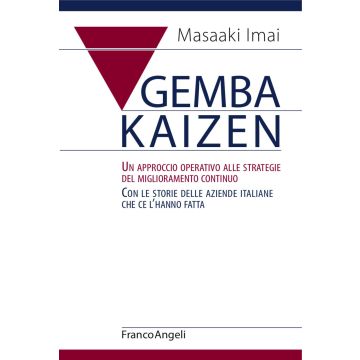 Gemba Kaizen. Un approccio operativo alle strategie del miglioramento continuo. Con le storie delle aziende italiane che ce l'hanno fatta