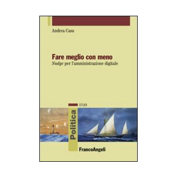 Fare meglio con meno. Nudge per l'amministrazione digitale