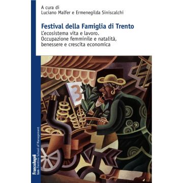 Festival della famiglia di Trento. L'ecosistema vita e lavoro. Occupazione femminile e natalità, benessere e crescita economica