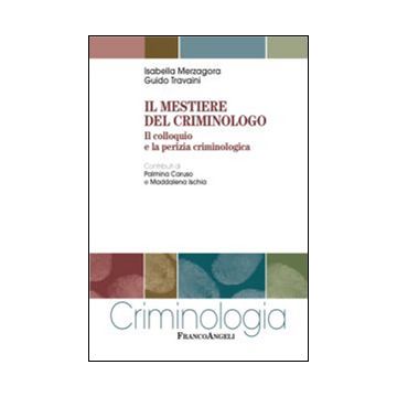 Il mestiere del criminologo. Il colloquio e la perizia criminologica