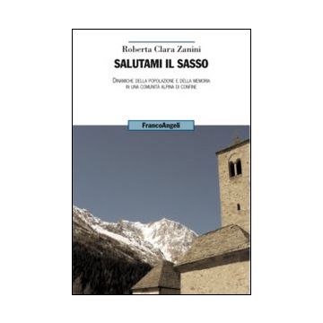 Salutami il sasso. Dinamiche della popolazione e della memoria in una comunità alpina di confine