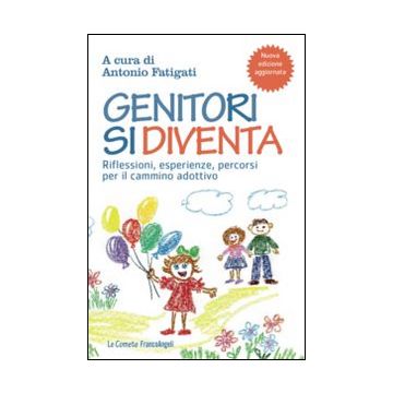 Genitori si diventa. Riflessioni, esperienze, percorsi per il cammino adottivo